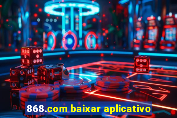 868.com baixar aplicativo